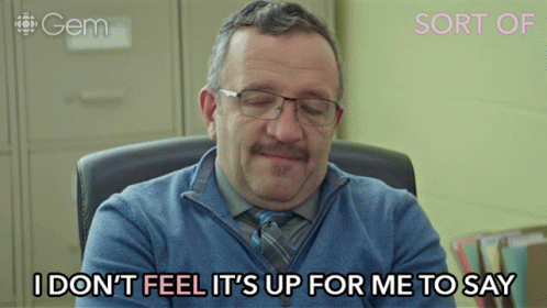 i-dont-feel-its-up-for-me-to-say-sort-of.gif